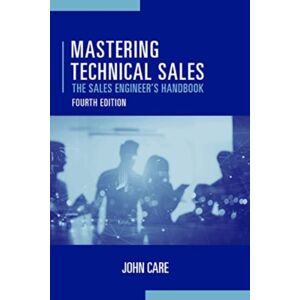 Artech House Publishers Mastering Technical Sales: The Sales Engineer'S Handbook, Fourth Edition Artech House Publishers Mastering Technical Sales: The Sales Engineer'S Handbook, Fourth Edition