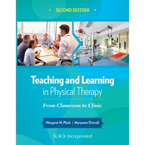 SLACK Incorporated Teaching And Learning In Physical Therapy : From Classroom To Clinic SLACK Incorporated Teaching And Learning In Physical Therapy : From Classroom To Clinic