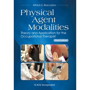 SLACK Incorporated Physical Agent Modalities : Theory And Application For The Occupational Therapist SLACK Incorporated Physical Agent Modalities : Theory And Application For The Occupational Therapist