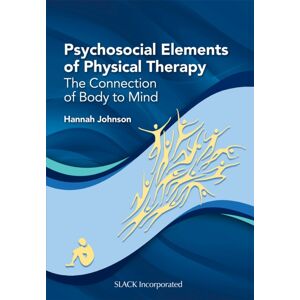 SLACK Incorporated Psychosocial Elements Of Physical Therapy : The Connection Of Body To Mind SLACK Incorporated Psychosocial Elements Of Physical Therapy : The Connection Of Body To Mind