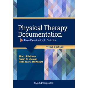SLACK Incorporated Physical Therapy Documentation : From Examination To Outcome SLACK Incorporated Physical Therapy Documentation : From Examination To Outcome