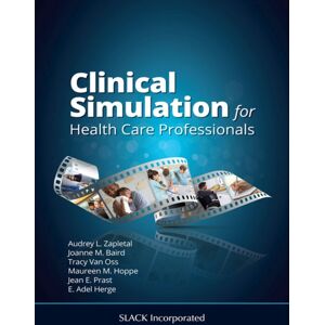 SLACK Incorporated Clinical Simulation For Healthcare Professionals SLACK Incorporated Clinical Simulation For Healthcare Professionals