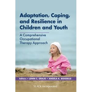 SLACK Incorporated Adaptation, Coping, And Resilience In Children And Youth : A Comprehensive Occupational Therapy Approach SLACK Incorporated Adaptation, Coping, And Resilience In Children And Youth : A Comprehensive Occupational Therapy Approach