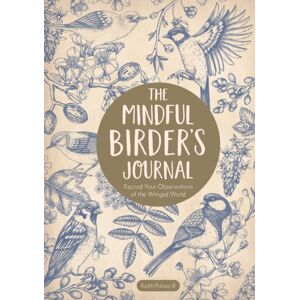 Quarto Publishing Group USA Inc The Mindful Birder'S Journal : Record Your Observations Of The Winged World Quarto Publishing Group USA Inc The Mindful Birder'S Journal : Record Your Observations Of The Winged World