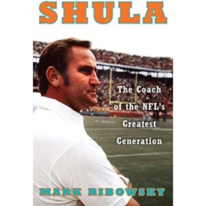 WW Norton & Co Shula : The Coach Of The Nfl'S Greatest Generation WW Norton & Co Shula : The Coach Of The Nfl'S Greatest Generation