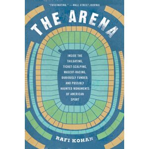 WW Norton & Co The Arena : Inside The Tailgating, Ticket-Scalping, Mascot-Racing, Dubiously Funded, And Possibly Haunted Monuments Of American Sport WW Norton & Co The Arena : Inside The Tailgating, Ticket-Scalping, Mascot-Racing, Dubiously Funded, And Possibly Haunted Monuments Of American Sport