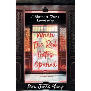 She Writes Press When The Red Gates Opened : A Memoir Of China'S Reawakening She Writes Press When The Red Gates Opened : A Memoir Of China'S Reawakening