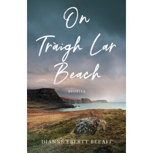 She Writes Press On traigh lar Beach : Stories She Writes Press On traigh lar Beach : Stories