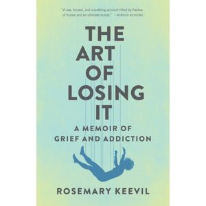 She Writes Press The Art Of Losing It : A Memoir Of Grief And Addiction She Writes Press The Art Of Losing It : A Memoir Of Grief And Addiction