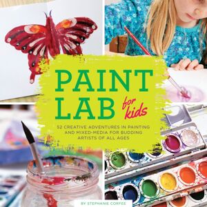 Quarto Publishing Group USA Inc Paint Lab For Kids : 52 Creative Adventures In Painting And Mixed Media For Budding Artists Of All Ages Volume 5 Quarto Publishing Group USA Inc Paint Lab For Kids : 52 Creative Adventures In Painting And Mixed Media For Budding Artists Of All Ages Volume 5