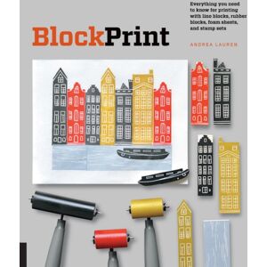 Quarto Publishing Group USA Inc Block Print : Everything You Need To Know For Printing With Lino Blocks, Rubber Blocks, Foam Sheets, And Stamp Sets Quarto Publishing Group USA Inc Block Print : Everything You Need To Know For Printing With Lino Blocks, Rubber Blocks, Foam Sheets, And Stamp Sets