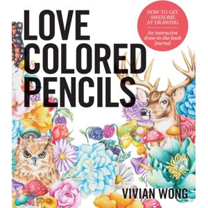 Quarto Publishing Group USA Inc Love Colored Pencils : How To Get Awesome At Drawing: An Interactive Draw-In-The-Book Journal Quarto Publishing Group USA Inc Love Colored Pencils : How To Get Awesome At Drawing: An Interactive Draw-In-The-Book Journal