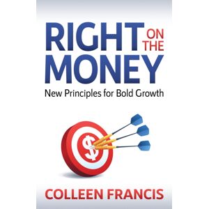 Morgan James Publishing llc Right On The Money : Principles For Bold Growth Morgan James Publishing llc Right On The Money : Principles For Bold Growth