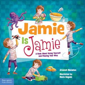 Teacher Created Materials, Inc Jamie Is Jamie : A Book About Being Yourself And Playing Your Way Teacher Created Materials, Inc Jamie Is Jamie : A Book About Being Yourself And Playing Your Way