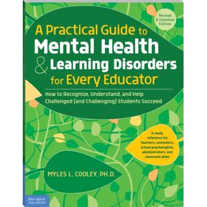 Teacher Created Materials, Inc A Practical Guide To Mental Health & Learning Disorders For Every Educator : How To Recognize, Understand, And Help Challenged (And Challenging) Students To Succeed Teacher Created Materials, Inc A Practical Guide To Mental Health & Learning Disorders For Every Educator : How To Recognize, Understand, And Help Challenged (And Challenging) Students To Succeed