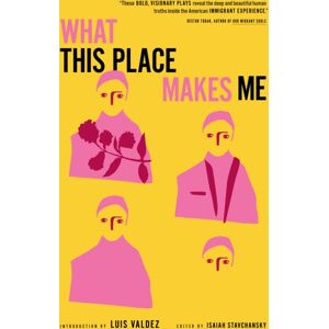 Restless Books What This Place Makes Me : 21st-Century American Plays On Immigration Restless Books What This Place Makes Me : 21st-Century American Plays On Immigration