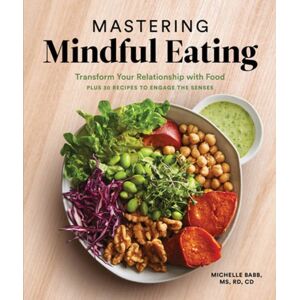 Blue Star Press Mastering Mindful Eating : Transform Your Relationship With Food, Plus 30 Recipes To Engage The Senses Blue Star Press Mastering Mindful Eating : Transform Your Relationship With Food, Plus 30 Recipes To Engage The Senses