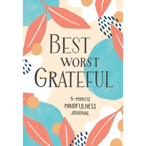 Blue Star Press Worst Grateful : 5-Minute Mindfulness Journal Blue Star Press Worst Grateful : 5-Minute Mindfulness Journal