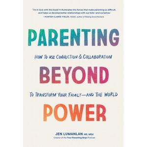 Blue Star Press Parenting Beyond Power : How To Use Connection And Collaboration To Transform Your Family--And The World Blue Star Press Parenting Beyond Power : How To Use Connection And Collaboration To Transform Your Family--And The World
