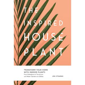 Blue Star Press The Inspired Houseplant : Transform Your Home With Indoor Plants From Kokedama To Terrariums And Water Gardens To Edibles Blue Star Press The Inspired Houseplant : Transform Your Home With Indoor Plants From Kokedama To Terrariums And Water Gardens To Edibles