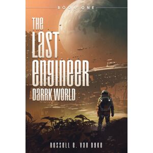 Mill City Press, Inc. The Last Engineer : Darrk World: Book One Mill City Press, Inc. The Last Engineer : Darrk World: Book One