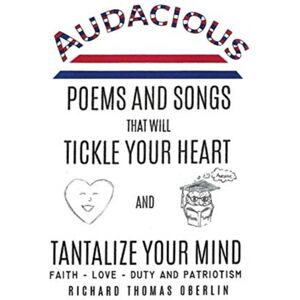 Xulon Press Audacious Poems And Songs That Will Tickle Your Heart And Tantalize Your Mind Xulon Press Audacious Poems And Songs That Will Tickle Your Heart And Tantalize Your Mind