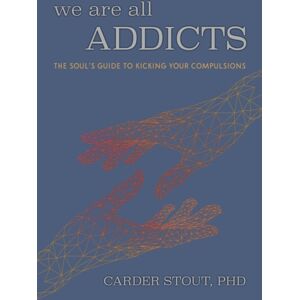 Viva Editions We Are All Addicts : The Soul'S Guide To Kicking Your Compulsions Viva Editions We Are All Addicts : The Soul'S Guide To Kicking Your Compulsions