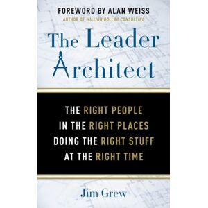 Red Wheel/Weiser The Leader Architect : The Right People In The Right Places Doing The Right Stuff At The Right Time Red Wheel/Weiser The Leader Architect : The Right People In The Right Places Doing The Right Stuff At The Right Time