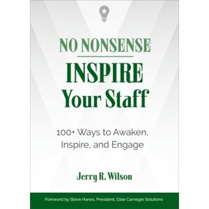 Red Wheel/Weiser No Nonsense: Inspire Your Staff : 100+ Ways To Awaken, Inspire, And Engage Red Wheel/Weiser No Nonsense: Inspire Your Staff : 100+ Ways To Awaken, Inspire, And Engage