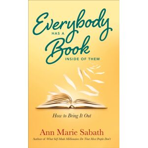 Red Wheel/Weiser Everybody Has A Book Inside Of Them : How To Bring It Out Red Wheel/Weiser Everybody Has A Book Inside Of Them : How To Bring It Out