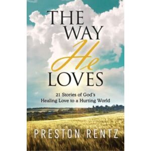 Deep River Books The Way He Loves : 21 Stories Of God'S Healing Love To A Hurting World Deep River Books The Way He Loves : 21 Stories Of God'S Healing Love To A Hurting World