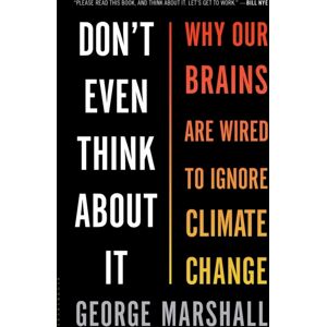 Bloomsbury Publishing Plc Don'T Even Think About It : Why Our Brains Are Wired To Ignore Climate Change Bloomsbury Publishing Plc Don'T Even Think About It : Why Our Brains Are Wired To Ignore Climate Change
