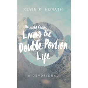 Lucid Books The Elisha Factor : Living The Double-Portion Life A Devotional Lucid Books The Elisha Factor : Living The Double-Portion Life A Devotional