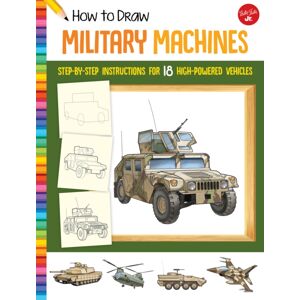 Quarto Publishing Group USA Inc How To Draw Military Machines : Step-By-Step Instructions For 18 High-Powered Vehicles Quarto Publishing Group USA Inc How To Draw Military Machines : Step-By-Step Instructions For 18 High-Powered Vehicles