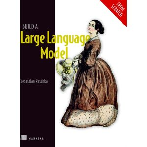 Manning Publications Build A Large Language Model (From Scratch) Manning Publications Build A Large Language Model (From Scratch)