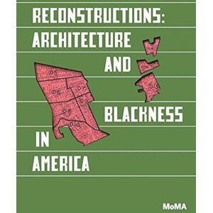 Museum of Modern Art Reconstructions: Architecture And Blackness In America Museum of Modern Art Reconstructions: Architecture And Blackness In America