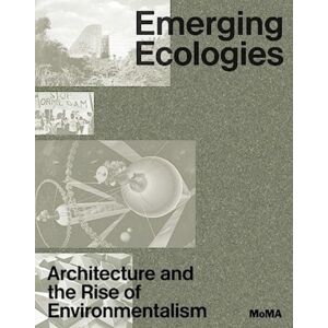 Museum of Modern Art Emerging Ecologies : Architecture And The Rise Of Environmentalism Museum of Modern Art Emerging Ecologies : Architecture And The Rise Of Environmentalism