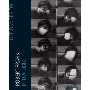 Museum of Modern Art Life Dances On : Robert Frank In Dialogue Museum of Modern Art Life Dances On : Robert Frank In Dialogue