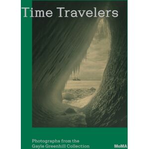 Museum of Modern Art Time Travelers: Photographs From The Gayle Greenhill Collection Museum of Modern Art Time Travelers: Photographs From The Gayle Greenhill Collection