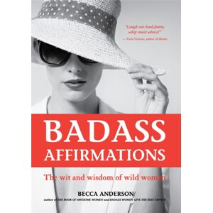 Mango Media Badass Affirmations : The Wit And Wisdom Of Wild Women Mango Media Badass Affirmations : The Wit And Wisdom Of Wild Women