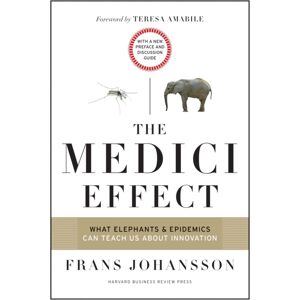 Harvard Business Review Press The Medici Effect, With A Preface And Discussion Guide : What Elephants And Epidemics Can Teach Us About Harvard Business Review Press The Medici Effect, With A Preface And Discussion Guide : What Elephants And Epidemics Can Teach Us About