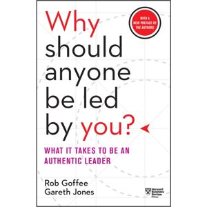 Harvard Business Review Press Why Should Anyone Be Led By You? With A Preface By The Authors : What It Takes To Be An Authentic Leader Harvard Business Review Press Why Should Anyone Be Led By You? With A Preface By The Authors : What It Takes To Be An Authentic Leader