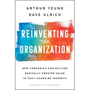 Harvard Business Review Press Reinventing The Organization : How Companies Can Deliver Radically Greater In Fast-Changing Markets Harvard Business Review Press Reinventing The Organization : How Companies Can Deliver Radically Greater In Fast-Changing Markets