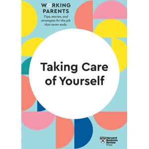 Harvard Business Review Press Taking Care Of Yourself (Hbr Working Parents Series) Harvard Business Review Press Taking Care Of Yourself (Hbr Working Parents Series)