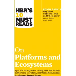 Harvard Business Review Press Hbr'S 10 Must Reads On Platforms And Ecosystems (With Bonus Article By "Why Some Platforms Thrive And Others Don'T" By Feng Zhu And Marco Iansiti) Harvard Business Review Press Hbr'S 10 Must Reads On Platforms And Ecosystems (With Bonus Article By "Why Some Platforms Thrive And Others Don'T" By Feng Zhu And Marco Iansiti)