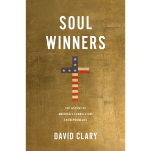 Prometheus Books Soul Winners : The Ascent Of America'S Evangelical Entrepreneurs Prometheus Books Soul Winners : The Ascent Of America'S Evangelical Entrepreneurs