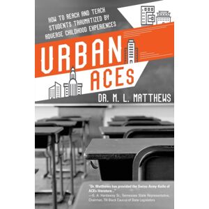 Koehler Books Urban Aces : How To Reach And Teach Students Traumatized By Adverse Childhood Experiences Koehler Books Urban Aces : How To Reach And Teach Students Traumatized By Adverse Childhood Experiences