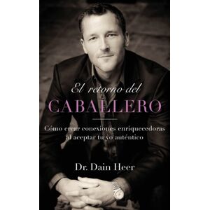 Access Consciousness Publishing Company El Retorno Del Caballero (Spanish) Access Consciousness Publishing Company El Retorno Del Caballero (Spanish)
