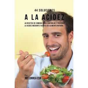 Live Stronger Faster 44 Soluciones A La Acidez : 44 Recetas De Comidas Para Controlar Y Prevenir La Acidez Mediante Fuentes De Alimento Natural Live Stronger Faster 44 Soluciones A La Acidez : 44 Recetas De Comidas Para Controlar Y Prevenir La Acidez Mediante Fuentes De Alimento Natural
