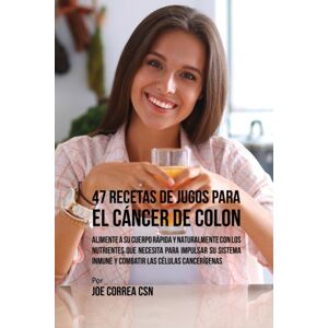 Live Stronger Faster 47 Recetas De Jugos Para El Cancer De Colon : Alimente A Su Cuerpo Rapida Y Naturalmente Con Los Nutrientes Que Necesita Para Impulsar Su Sistema Inmune Y Combatir Las Celulas Cancerigenas Live Stronger Faster 47 Recetas De Jugos Para El Cancer De Colon : Alimente A Su Cuerpo Rapida Y Naturalmente Con Los Nutrientes Que Necesita Para Impulsar Su Sistema Inmune Y Combatir Las Celulas Cancerigenas